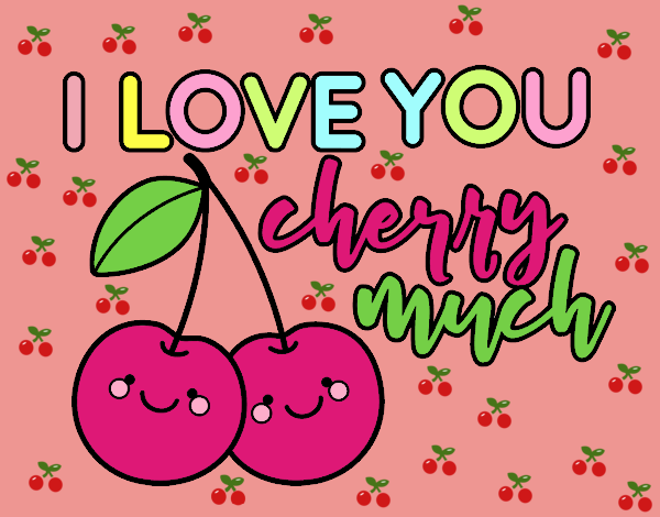 I love you cherry much