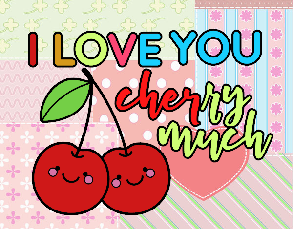 I love you cherry much