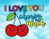 I love you cherry much