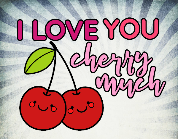 I love you cherry much