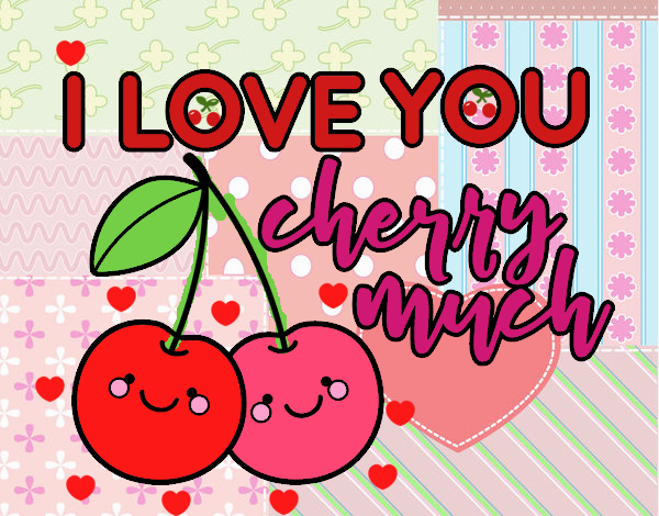 I love you cherry much