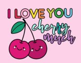 I love you cherry much