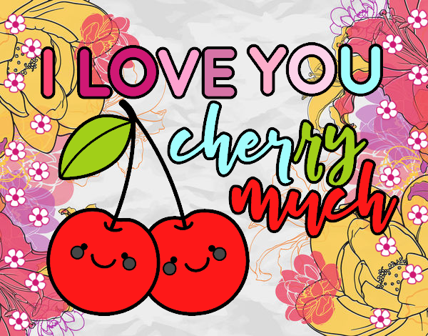 I love you cherry much