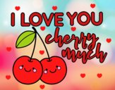 I love you cherry much