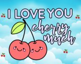 I love you cherry much