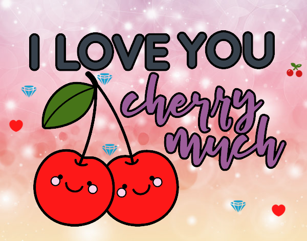 I love you cherry much