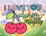 I love you cherry much