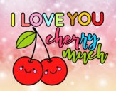 I love you cherry much