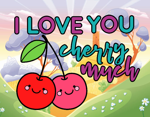 I love you cherry much