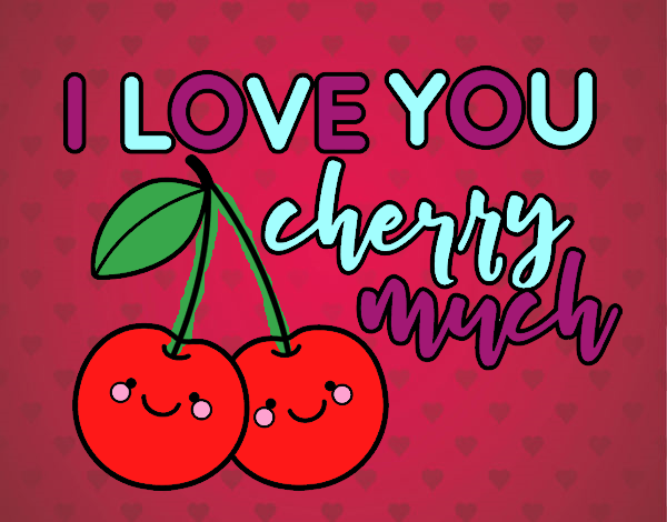 I love you cherry much