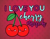 I love you cherry much