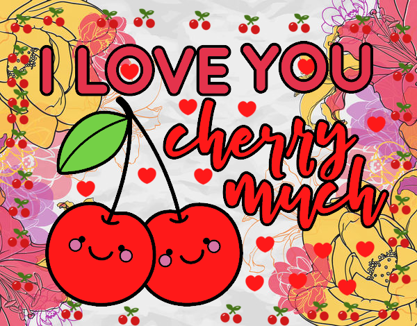 I love you cherry much