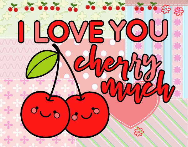 I love you cherry much