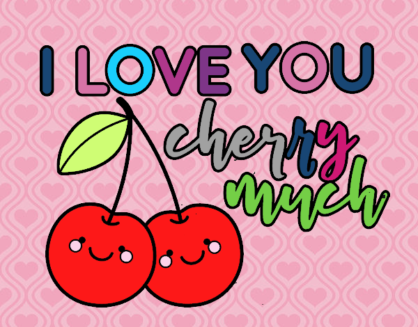 I love you cherry much