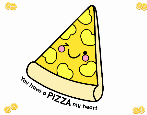 You have a pizza my heart