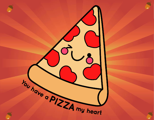 You have a pizza my heart