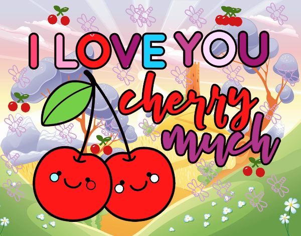 I love you cherry much