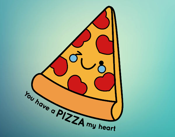 You have a pizza my heart