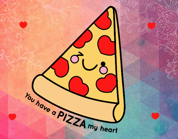 You have a pizza my heart