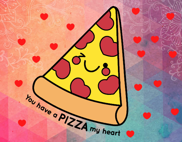 You have a pizza my heart