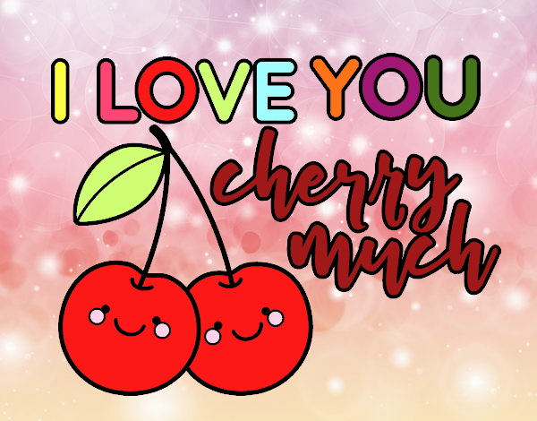 I love you cherry much