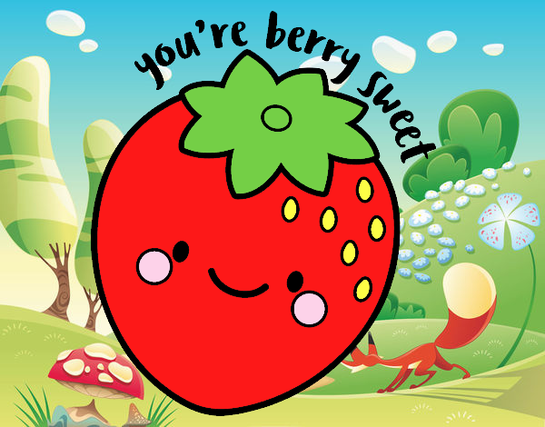 You're berry sweet