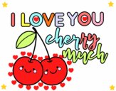 I love you cherry much