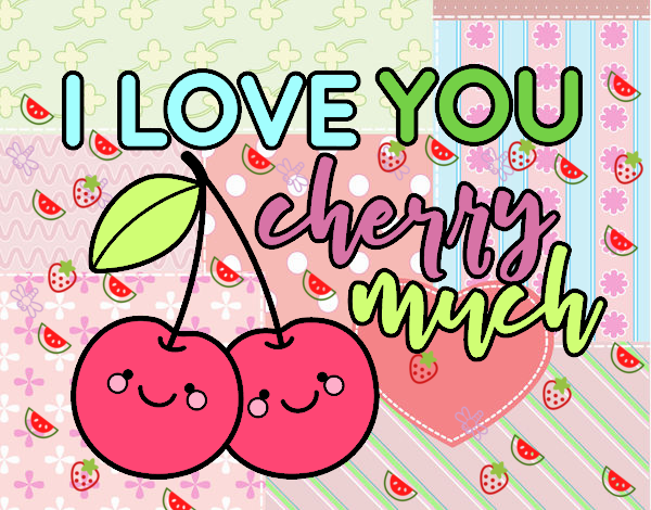 I love you cherry much