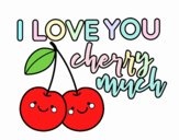 I love you cherry much