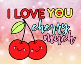 I love you cherry much