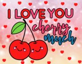 I love you cherry much