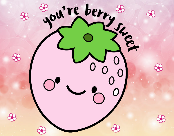 You're berry sweet