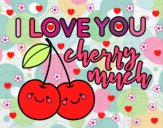 I love you cherry much