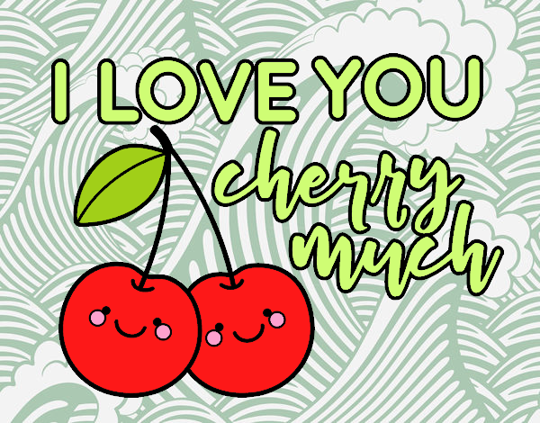 I love you cherry much