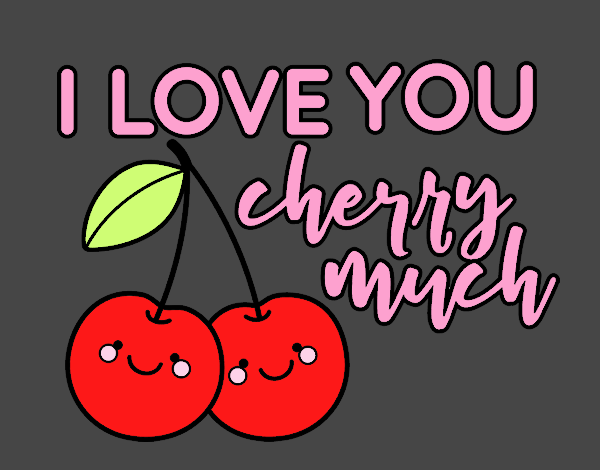 I LOVE YOU CHERRY MUCH