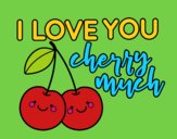 I love you cherry much