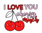 I love you cherry much