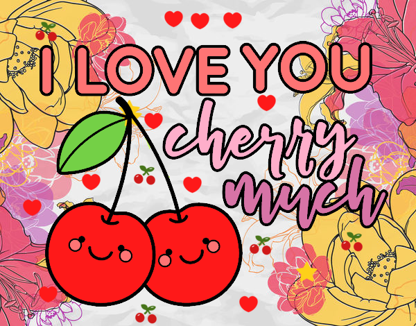 I love you cherry much