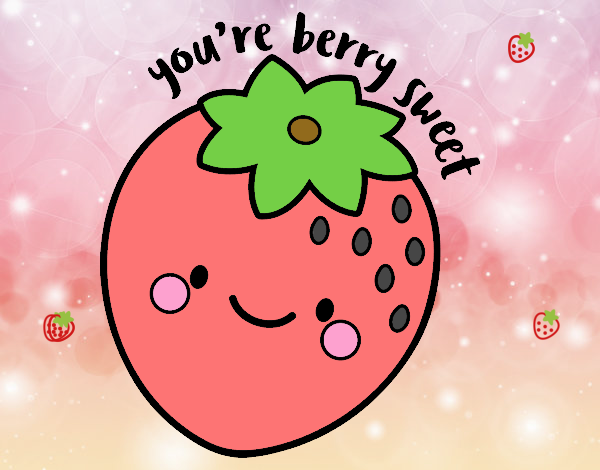 You're berry sweet