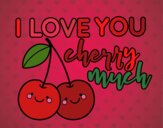 I love you cherry much