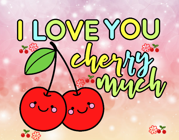 I love you cherry much