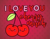 I love you cherry much