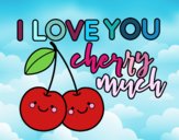 I love you cherry much