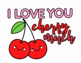 I love you cherry much