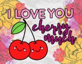 I love you cherry much