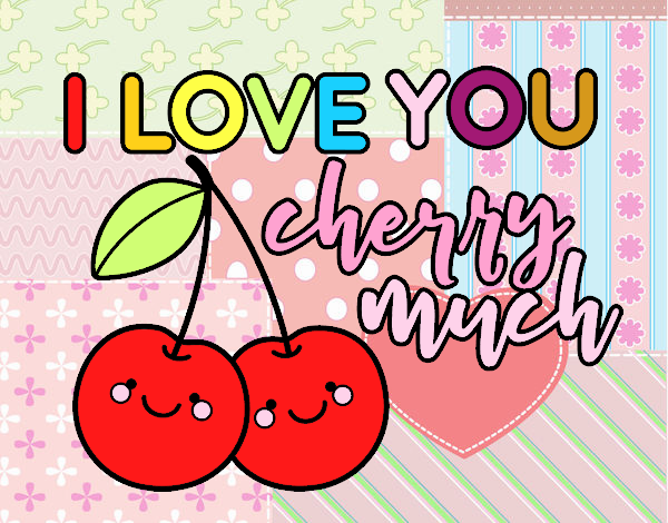 I love you cherry much