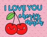 I love you cherry much