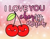 I love you cherry much