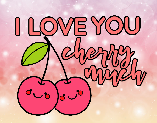 I love you cherry much