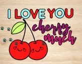 I love you cherry much